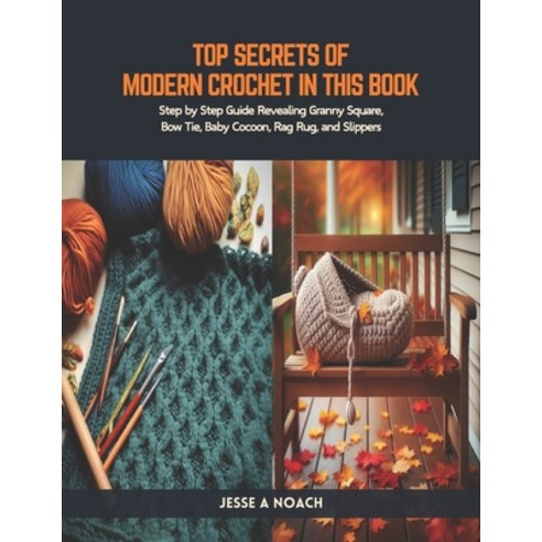 (영문도서) Top Secrets of Modern Crochet in this Book: Step by Step Guide Revealing Granny Square Bow T... Paperback, Independently Published, English, 9798320330440