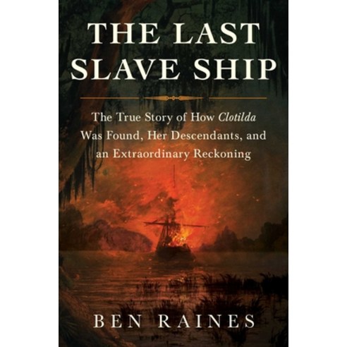(영문도서) The Last Slave Ship: The True Story of How Clotilda Was Found Her Descendants and an Extrao... Hardcover, Simon & Schuster, English, 9781982136048