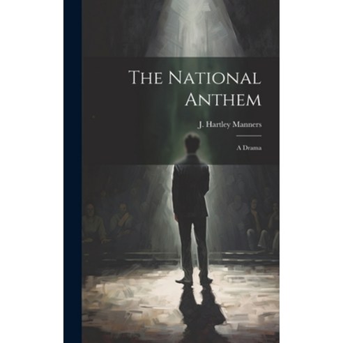 (영문도서) The National Anthem: A Drama Hardcover, Legare Street Press, English, 9781020846854