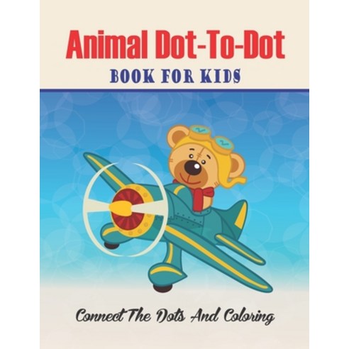 Animal Dot-to-dot Book For Kids Connect The Dots And Coloring: Challenging and Fun Dot to Dot Puzzle... Paperback, Independently Published
