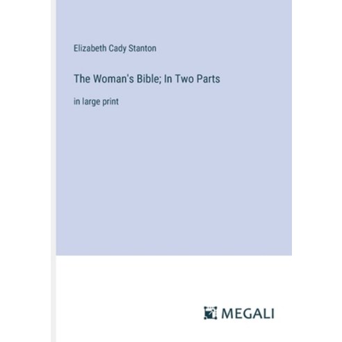(영문도서) The Woman''s Bible; In Two Parts: in large print Paperback, Megali Verlag, English, 9783387333251