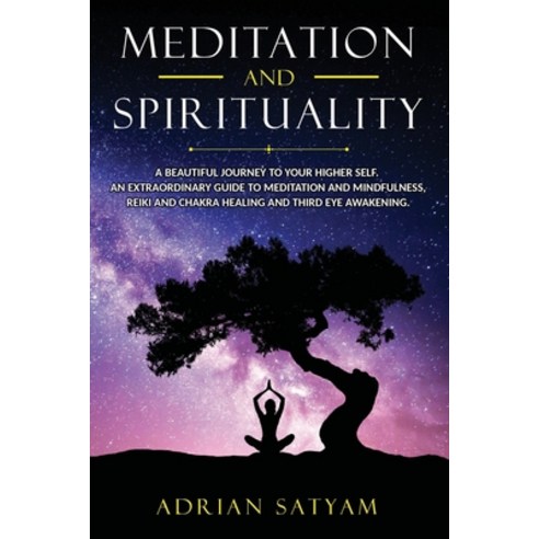Meditation and Spirituality: A beautiful journey to your Higher Self. An extraordinary guide to Medi... Paperback, Independently Published
