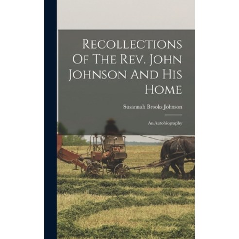 (영문도서) Recollections Of The Rev. John Johnson And His Home: An Autobiography Hardcover, Legare Street Press, English, 9781018175317