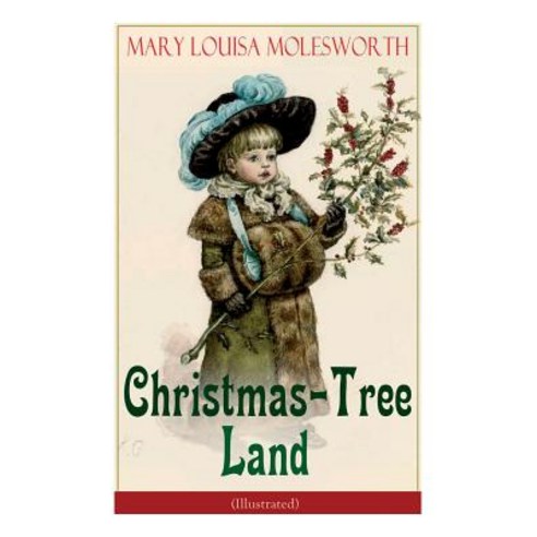 Christmas-Tree Land (Illustrated): The Adventures in a Fairy Tale Land (Children''s Classic) Paperback, E-Artnow, English, 9788026891758