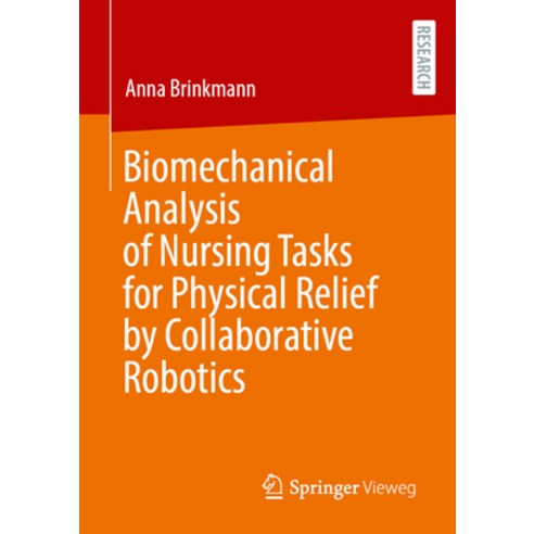 (영문도서) Biomechanical Analysis of Nursing Tasks for Physical Relief by Collaborative Robotics Paperback, Springer Vieweg, English, 9783658417901
