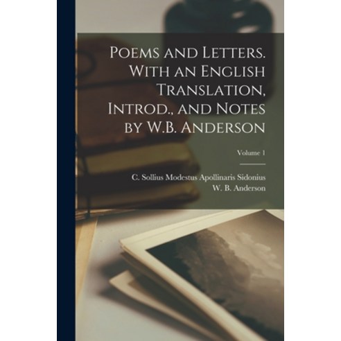 (영문도서) Poems and Letters. With an English Translation Introd. and Notes by W.B. Anderson; Volume 1 Paperback, Legare Street Press, 9781017212907