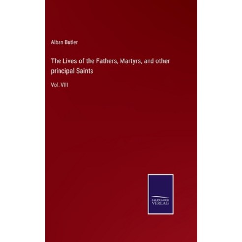 (영문도서) The Lives of the Fathers Martyrs and other principal Saints: Vol. VIII Hardcover, Salzwasser-Verlag, English, 9783752557411