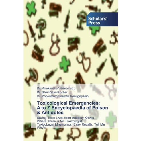 Toxicological Emergencies: A to Z Encyclopaedia of Poison & Antidotes Paperback, Scholars'' Press