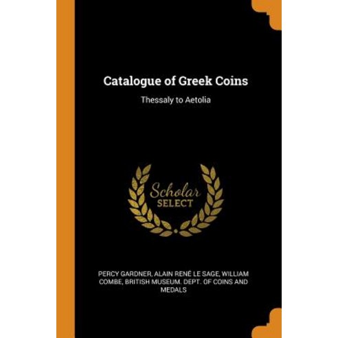 (영문도서) Catalogue of Greek Coins: Thessaly to Aetolia Paperback, Franklin Classics, English, 9780342147212