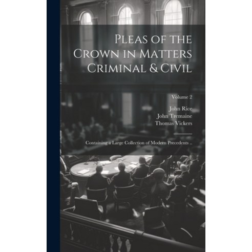 (영문도서) Pleas of the Crown in Matters Criminal & Civil: Containing a Large Collection of Modern Prece... Hardcover, Legare Street Press, English, 9781020777875