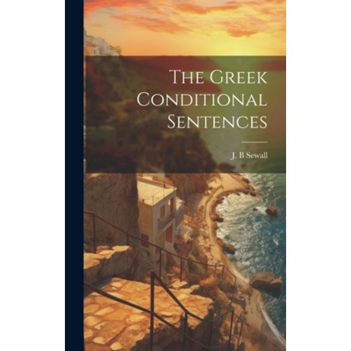 (영문도서) The Greek Conditional Sentences [microform] Hardcover, Legare Street Press, English, 9781019475287