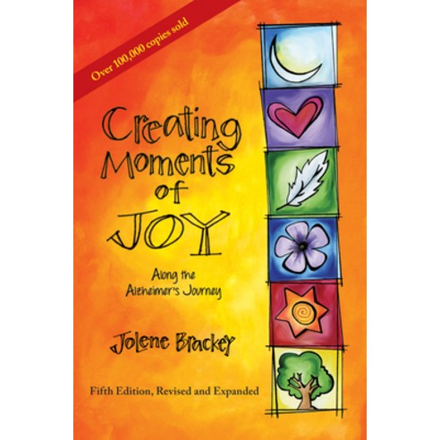 Creating Moments of Joy Along the Alzheimer''s Journey: A Guide for Families and Caregivers Fifth Ed... Paperback, Purdue University Press, English, 9781557537607
