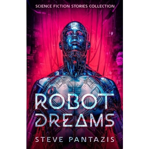 (영문도서) Robot Dreams: a Collection of Sci-fi Stories that Blur the Line Between Being Human and Machine Paperback, Sp Books, English, 9781735424217