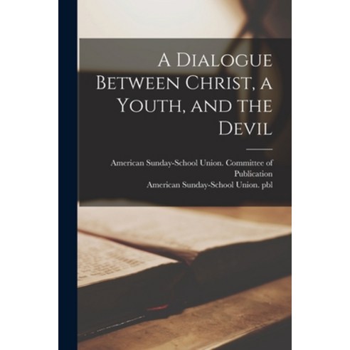 (영문도서) A Dialogue Between Christ a Youth and the Devil Paperback, Legare Street Press, English, 9781014393432