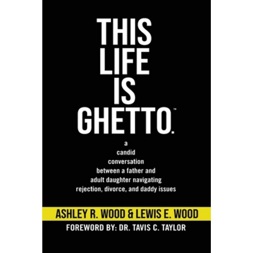 (영문도서) This Life is Ghetto: A Candid Conversation Between a Father and Adult Daughter Navigating Rej... Paperback, This Life Is Ghetto, LLC, English, 9798988751809
