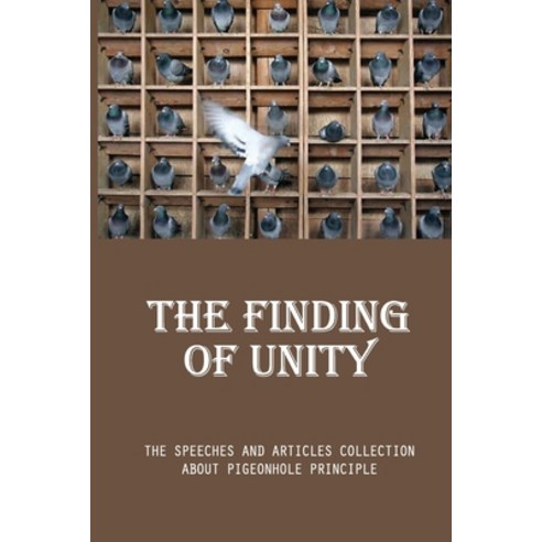 (영문도서) The Finding Of Unity: The Speeches And Articles Collection About Pigeonhole Principle: Define... Paperback, Independently Published, English, 9798516708480