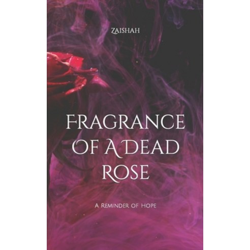 (영문도서) Fragrance Of A Dead Rose: A Reminder of Hope Paperback, Independently Published, English, 9798422293414