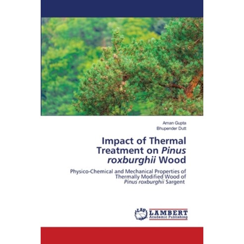(영문도서) Impact of Thermal Treatment on Pinus roxburghii Wood Paperback, LAP Lambert Academic Publis..., English, 9786203198102