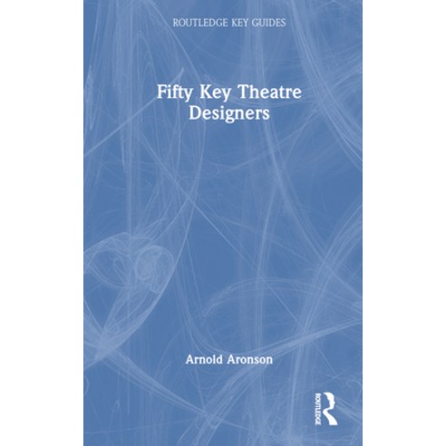 (영문도서) Fifty Key Theatre Designers Hardcover, Routledge, English, 9780367229894