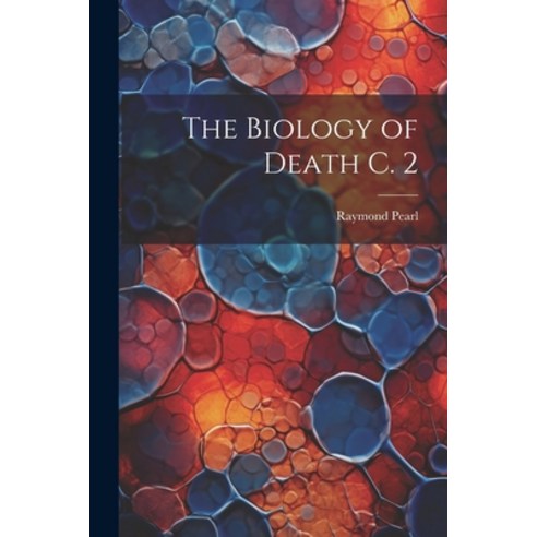 (영문도서) The Biology of Death C. 2 Paperback, Legare Street Press, English, 9781022503915