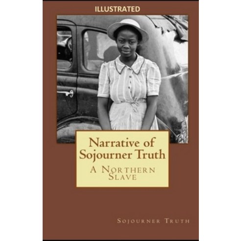 (영문도서) Narrative of Sojourner Truth: A Northern Slave Illustrated Paperback, Independently Published, English, 9798512639566