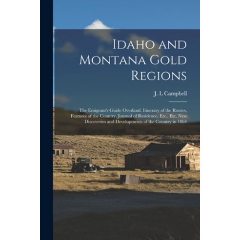 (영문도서) Idaho and Montana Gold Regions: The Emigrant''s Guide Overland. Itinerary of the Routes Featu... Paperback, Legare Street Press, English, 9781017283297