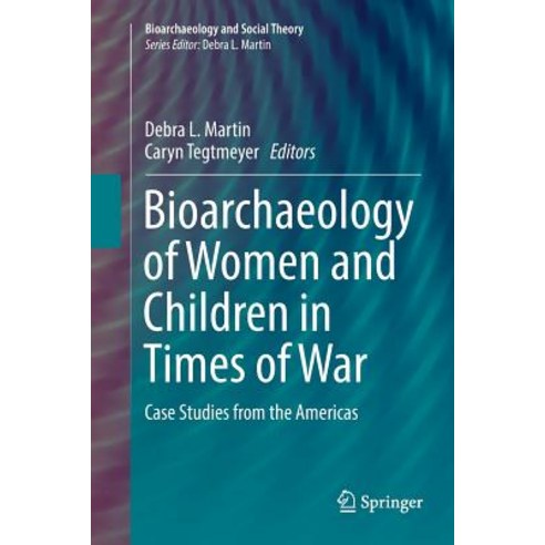 (영문도서) Bioarchaeology of Women and Children in Times of War: Case Studies from the Americas Paperback, Springer, English, 9783319839318