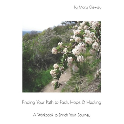 Finding Your Path to Faith Hope & Healing: A Workbook to Enrich Your Journey Paperback, Independently Published, English, 9798556931176