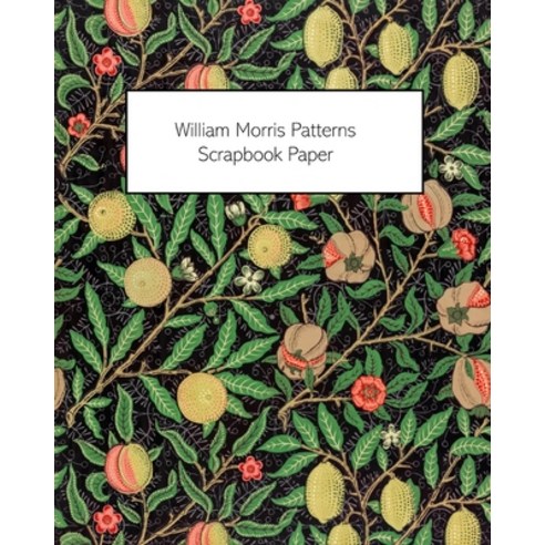 William Morris Patterns Scrapbook Paper: 20 Sheets: One-Sided Paper For Junk Journals Scrapbooks an... Paperback, Blurb, English, 9781034767893