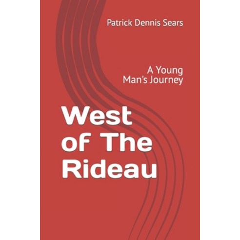 (영문도서) West of The Rideau: A Young Man''s Journey Paperback, Independently Published, English, 9781718121690