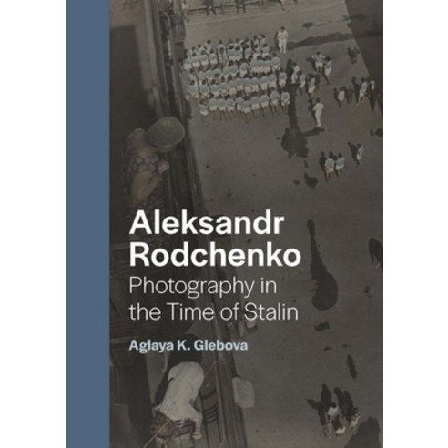 (영문도서) Aleksandr Rodchenko: Photography in the Time of Stalin Hardcover, Yale University Press, English, 9780300254037