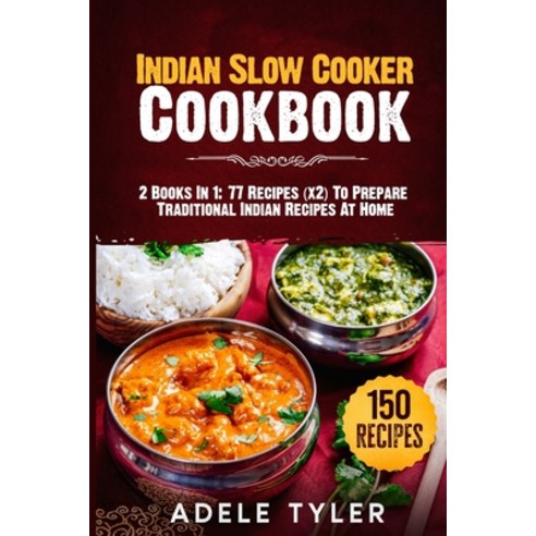 Indian Slow Cooker Cookbook: 2 Books In 1: 77 Recipes (x2) To Prepare Traditional Indian Recipes At ... Paperback, Independently Published, English, 9798567866207