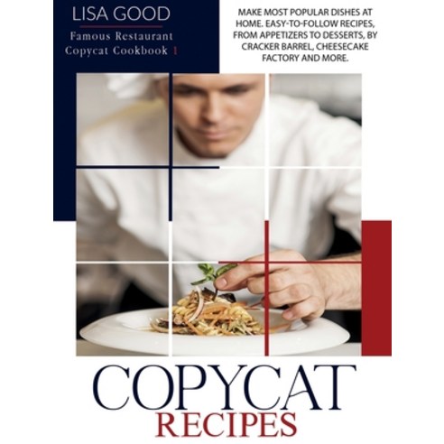 Copycat Recipes: Make Most Popular Dishes at Home. Easy-To-Follow Recipes from Appetizers to Desser... Hardcover, New Era Publishing Ltd, English, 9781914053535