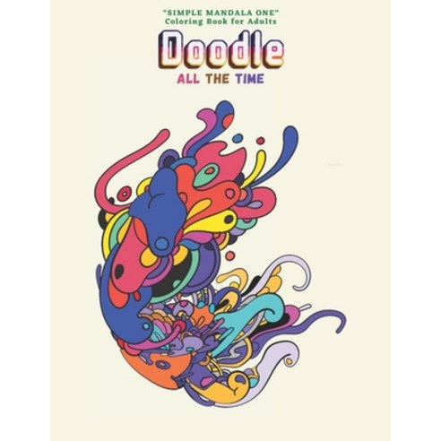 Doodle All the Time: "SIMPLE MANDALA ONE" Coloring Book for Adults Large 8.5"x11" Ability to Relax... Paperback, Independently Published, English, 9798697131930