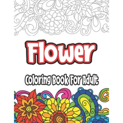 Flower Coloring Book For Adult: 50 Flowers including roses daisies tulips orchids sunflowers vi... Paperback, Independently Published, English, 9798596185744