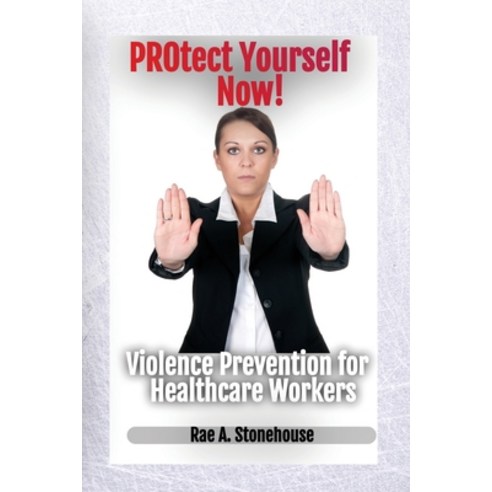 Protect Yourself Now! Violence Prevention for Healthcare Workers Paperback, Live for Excellence Productions
