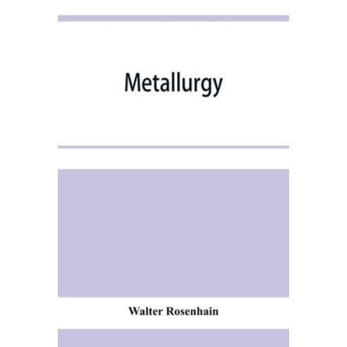 (영문도서) Metallurgy; an introduction to the study of physical metallurgy Paperback, Alpha Edition, English, 9789353956097