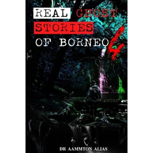 Real Ghost Stories of Borneo 4: Real First Accounts of Ghost Encounters Paperback, Lulu.com, English, 9781716688706