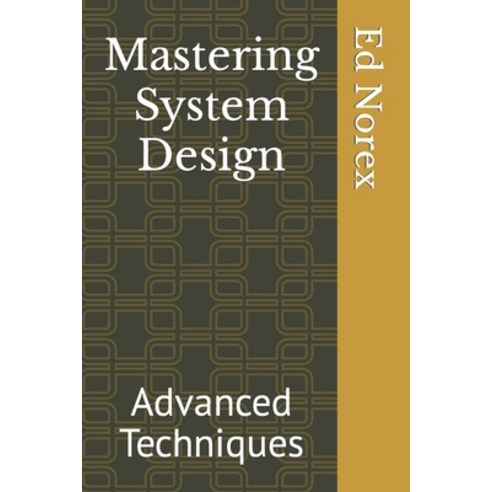 (영문도서) Mastering System Design: Advanced Techniques Paperback, Independently Published, English, 9798883745989