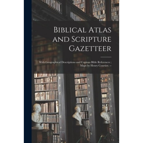 (영문도서) Biblical Atlas and Scripture Gazetteer: With Geographical Descriptions and Copious Bible Refe... Paperback, Legare Street Press, English, 9781014619099