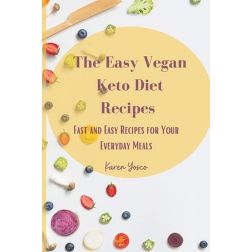 (영문도서) The Easy Vegan Keto Diet Recipes: Fast and Easy Recipes for Your Everyday Meals Paperback, Karen Yosco, English, 9781802777376