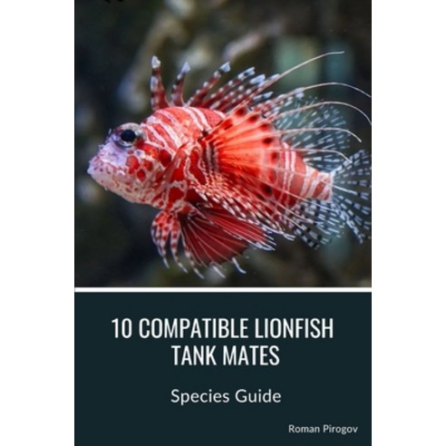 (영문도서) 10 Compatible Lionfish Tank Mates: Species Guide Paperback, Independently Published, English, 9798878459280