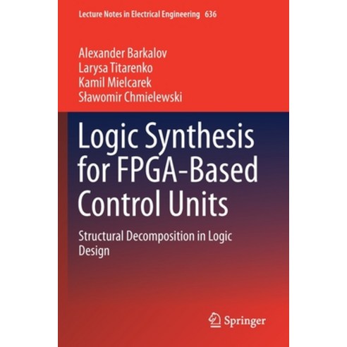 Logic Synthesis for Fpga-Based Control Units: Structural Decomposition in Logic Design Paperback, Springer, English, 9783030382971