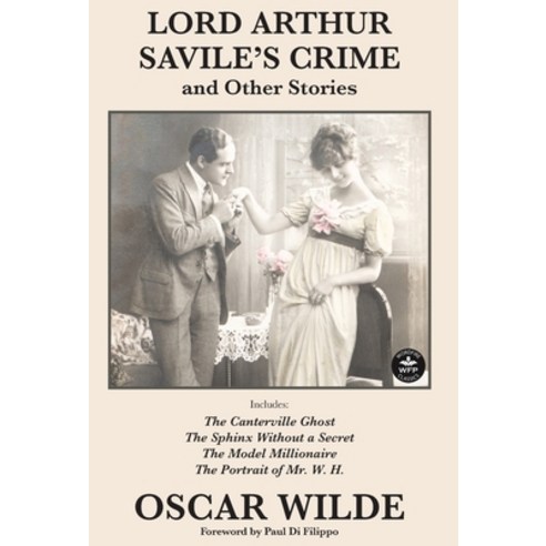(영문도서) Lord Arthur Savile''s Crime and Other Stories: Includes: Lord Arthur Saville''s Crime The Cant... Hardcover, Wordfire Press, English, 9781680575422