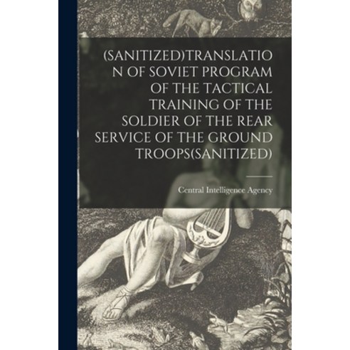 (영문도서) (Sanitized)Translation of Soviet Program of the Tactical Training of the Soldier of the Rear ... Paperback, Hassell Street Press, English, 9781014637666