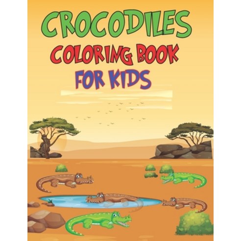 Crocodiles Coloring Book For Kids: Crocodiles Coloring Book For Kids 2021 ll 30 Adorable Crocodiles ... Paperback, Independently Published, English, 9798594178199