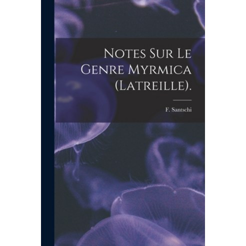 (영문도서) Notes Sur Le Genre Myrmica (Latreille). Paperback, Hassell Street Press, English, 9781014753670