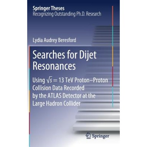 (영문도서) Searches for Dijet Resonances: Using &#8730;s = 13 TeV Proton-Proton Collision Data Recorded ... Hardcover, Springer, English, 9783319975191
