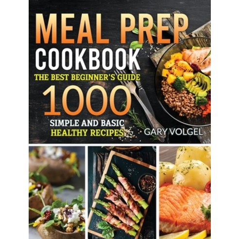 Meal Prep Cookbook: The best beginner''s guide 1000 Simple and basic Healthy recipes Hardcover, Emakim Ltd, English, 9781914254994