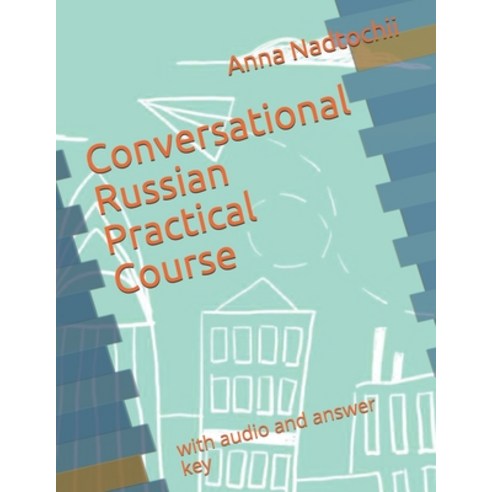 Conversational Russian Practical Course: with audio and answer key Paperback, Independently Published, English, 9798577114398